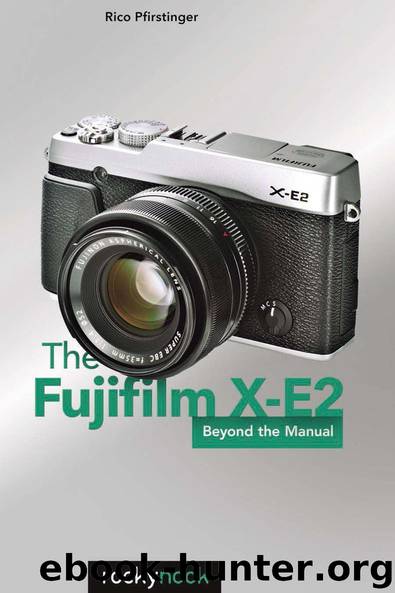 The Fujifilm X-E2: Beyond the Manual by Rico Pfirstinger