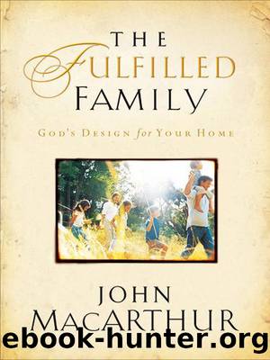 The Fulfilled Family by John F. MacArthur