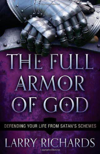 The Full Armor of God: Defending Your Life From Satan's Schemes by LARRY RICHARDS