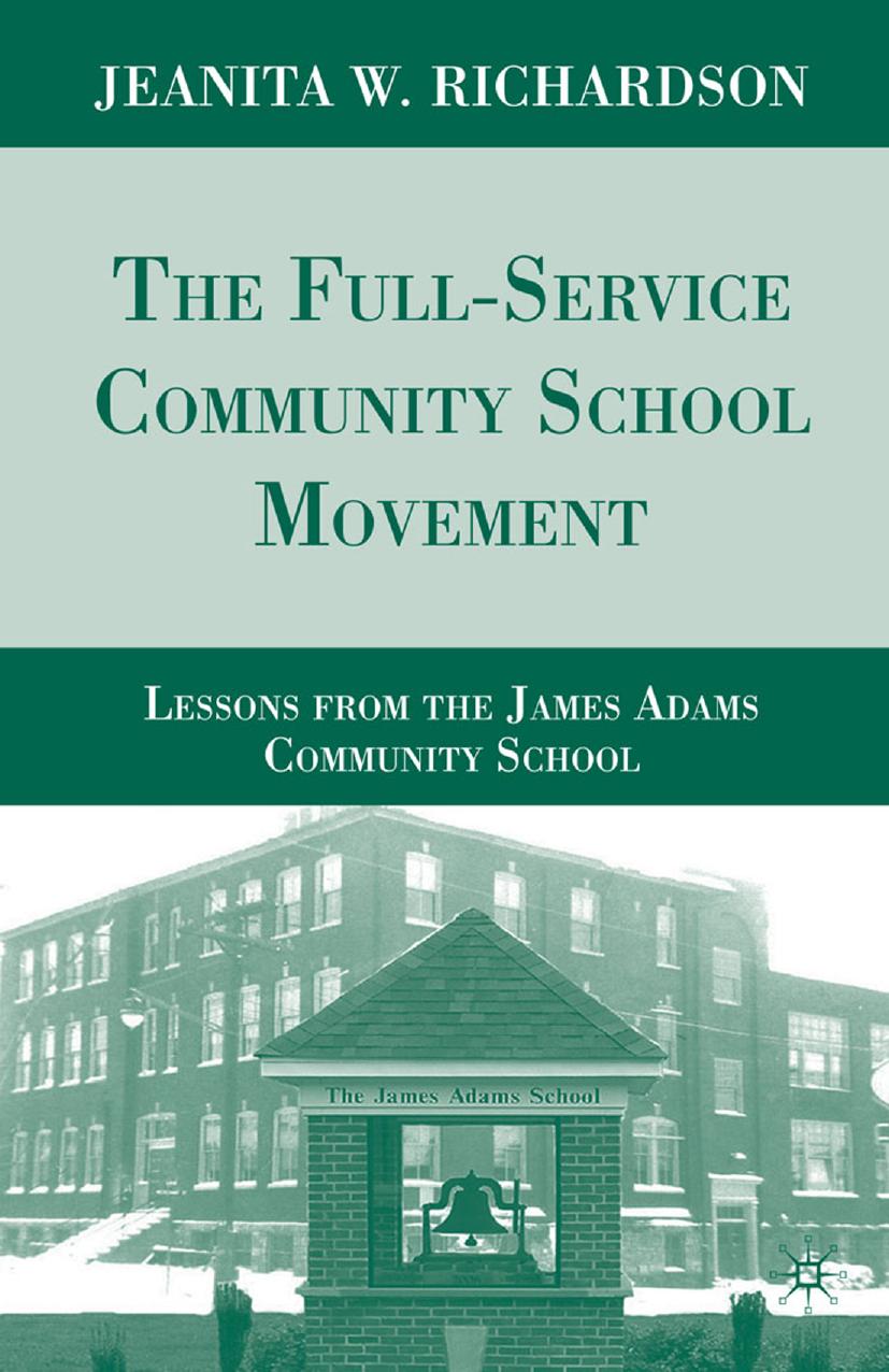 The Full-Service Community School Movement: Lessons from the James Adams Community School by Jeanita W. Richardson (auth.)