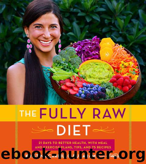 The Fully Raw Diet: 21 Days to Better Health, with Meal and Exercise Plans, Tips, and 75 Recipes by Kristina Carrillo-Bucaram