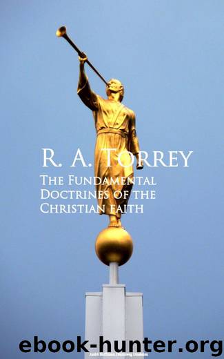 The Fundamental Doctrines of the Christian faith by R. A. Torrey