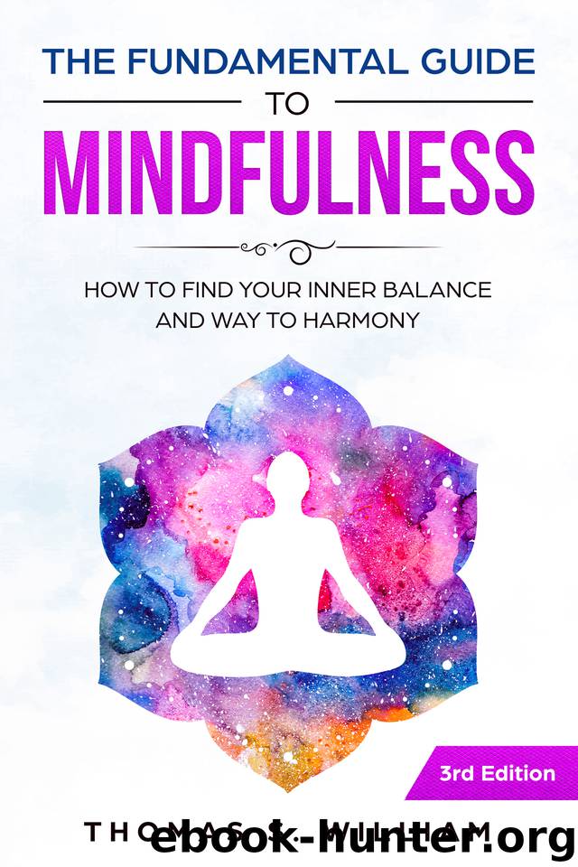 The Fundamental Guide to Mindfulness: How to find your Inner Balance and Way to Harmony incl. Meditation Exercises & 30 Days Mindfulness Journal by William Thomas S