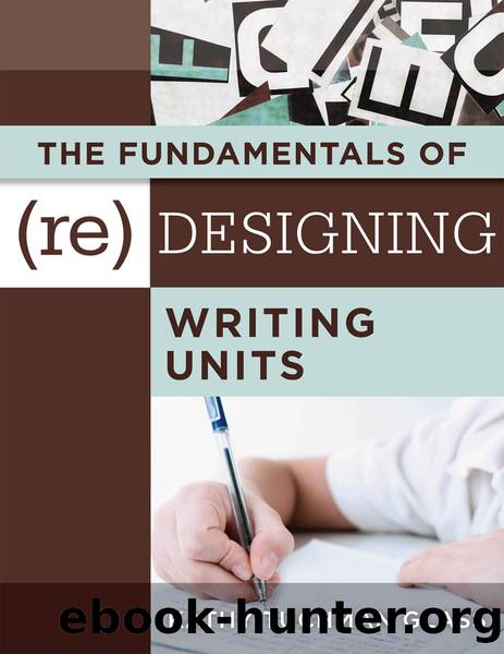 The Fundamentals of (Re)designing Writing Units by Glass Kathy Tuchman;