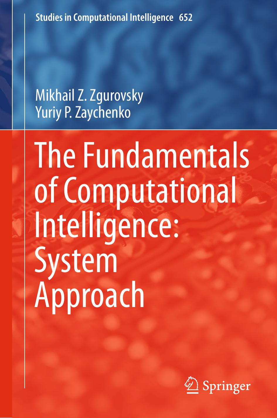 The Fundamentals of Computational Intelligence: System Approach by Mikhail Z. Zgurovsky Yuriy P. Zaychenko (auth.)