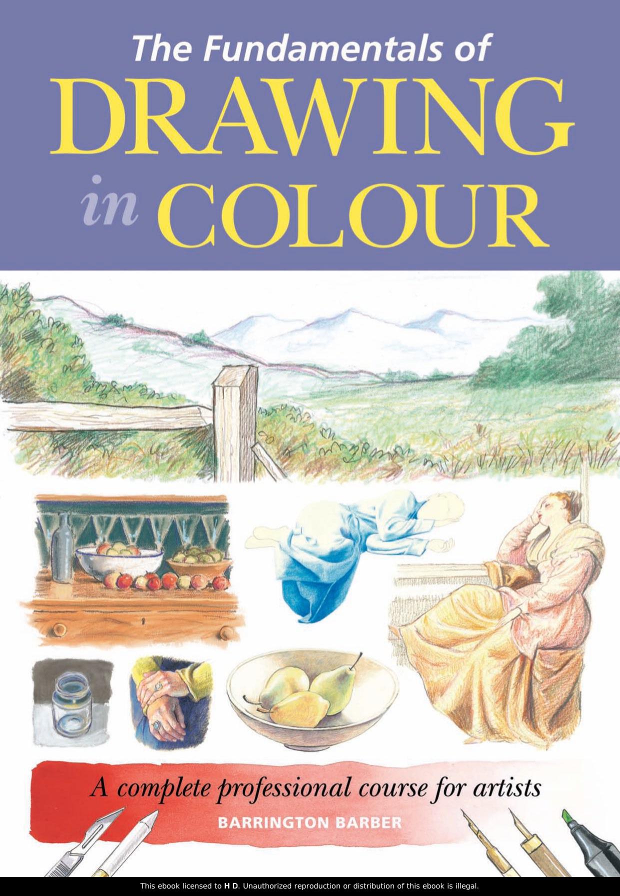 The Fundamentals of Drawing in Colour: A Complete Professional Course for Artists by Barrington Barber