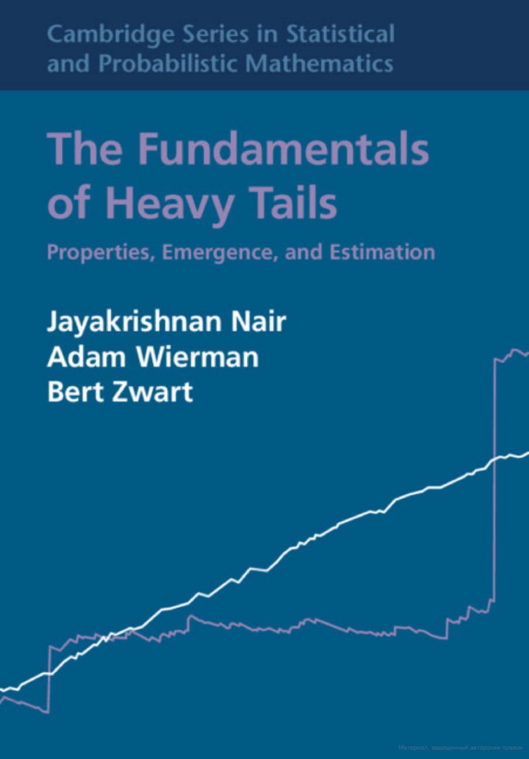 The Fundamentals of Heavy Tails. Properties, Emergence, and Estimation by Jayakrishnan Nair Adam Wierman Bert Zwart