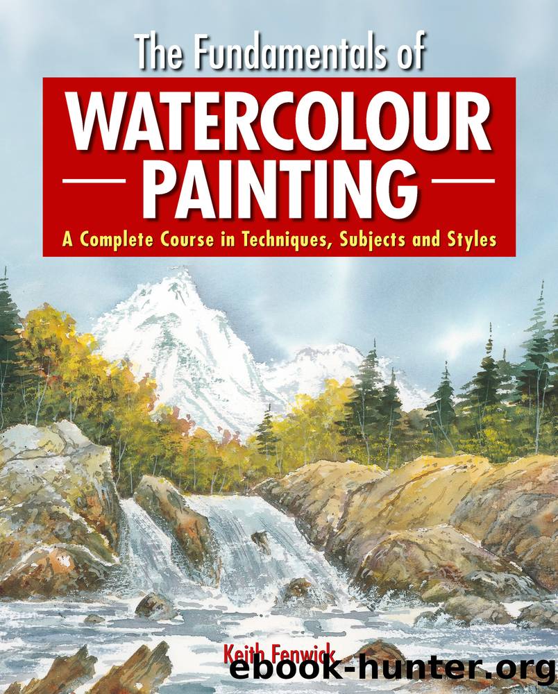 The Fundamentals of Watercolour Painting by Keith Fenwick