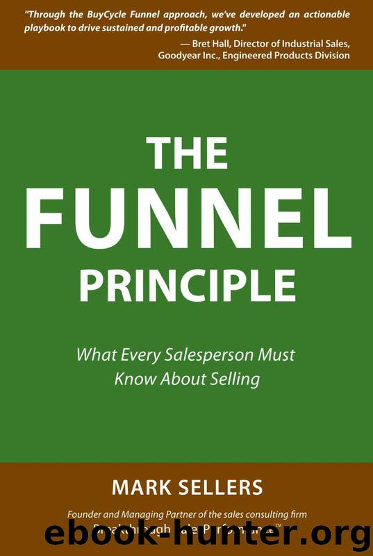 The Funnel Principle: What Every Salesperson Must Know About Selling by Mark Sellers