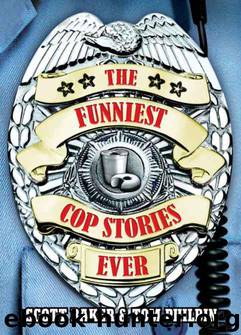 The Funniest Cop Stories Ever by Scott Baker & Scott Baker