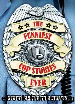 The Funniest Cop Stories Ever by Tom Philbin & Scott Baker