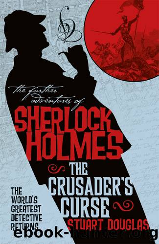 The Further Adventures of Sherlock Holmes--Sherlock Holmes and the Crusader's Curse by Stuart Douglas