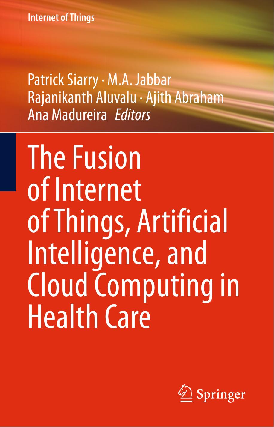 The Fusion of Internet of Things, Artificial Intelligence, and Cloud Computing in Health Care by unknow