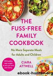 The Fuss-Free Family Cookbook by Ciara Attwell