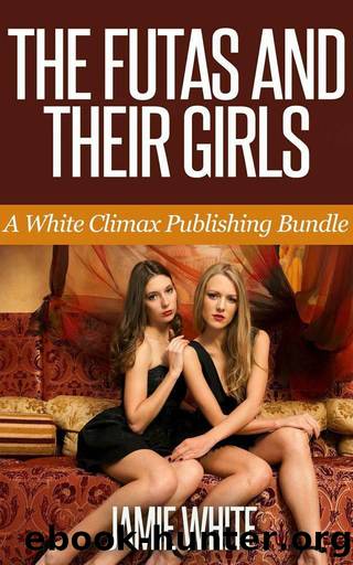 The Futas and their Girls (Paranormal Futa Erotica Bundle) by Jamie White