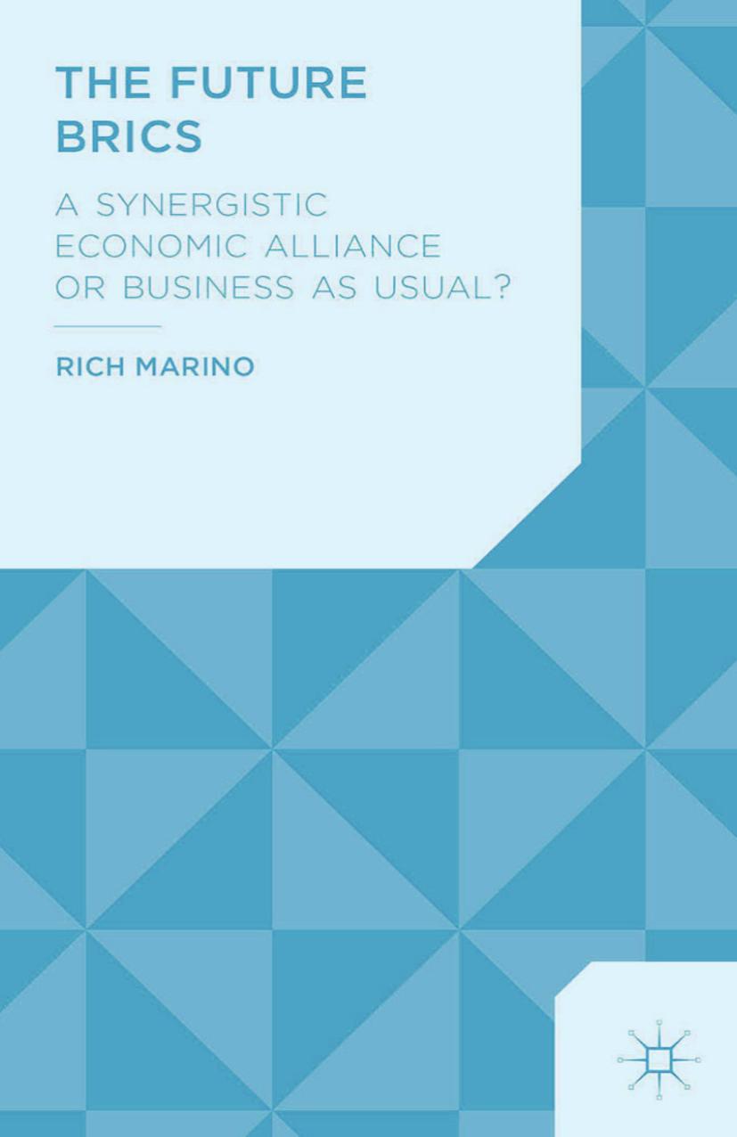 The Future BRICS: A Synergistic Economic Alliance or Business as Usual? by Rich Marino (auth.)