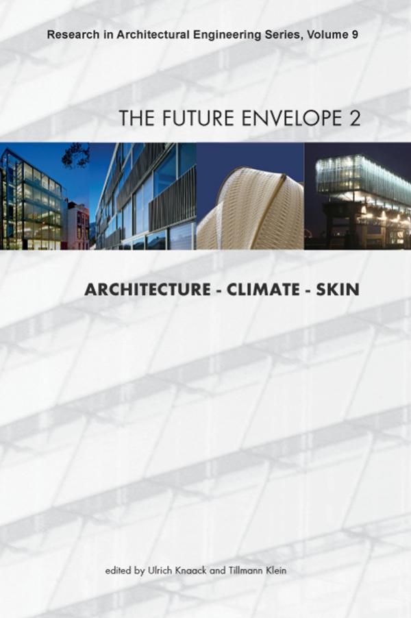 The Future Envelope 2: Architecture - Climate - Skin - Volume 9 Research in Architectural Engineering Series by U. Knaack and T. Klein