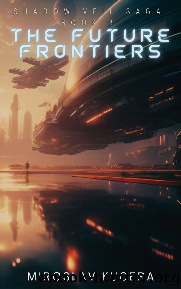 The Future Frontiers (Shadow Veil Saga Book 3) by Miroslav Kucera