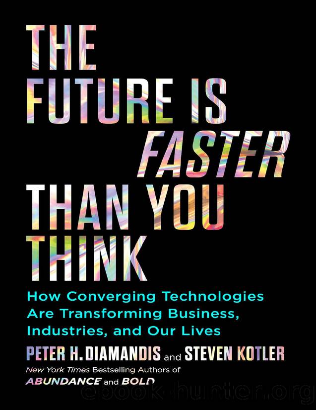 The Future Is Faster Than You Think: How Converging Technologies Are Transforming Business, Industries, and Our Lives by Peter H. Diamandis & Steven Kotler