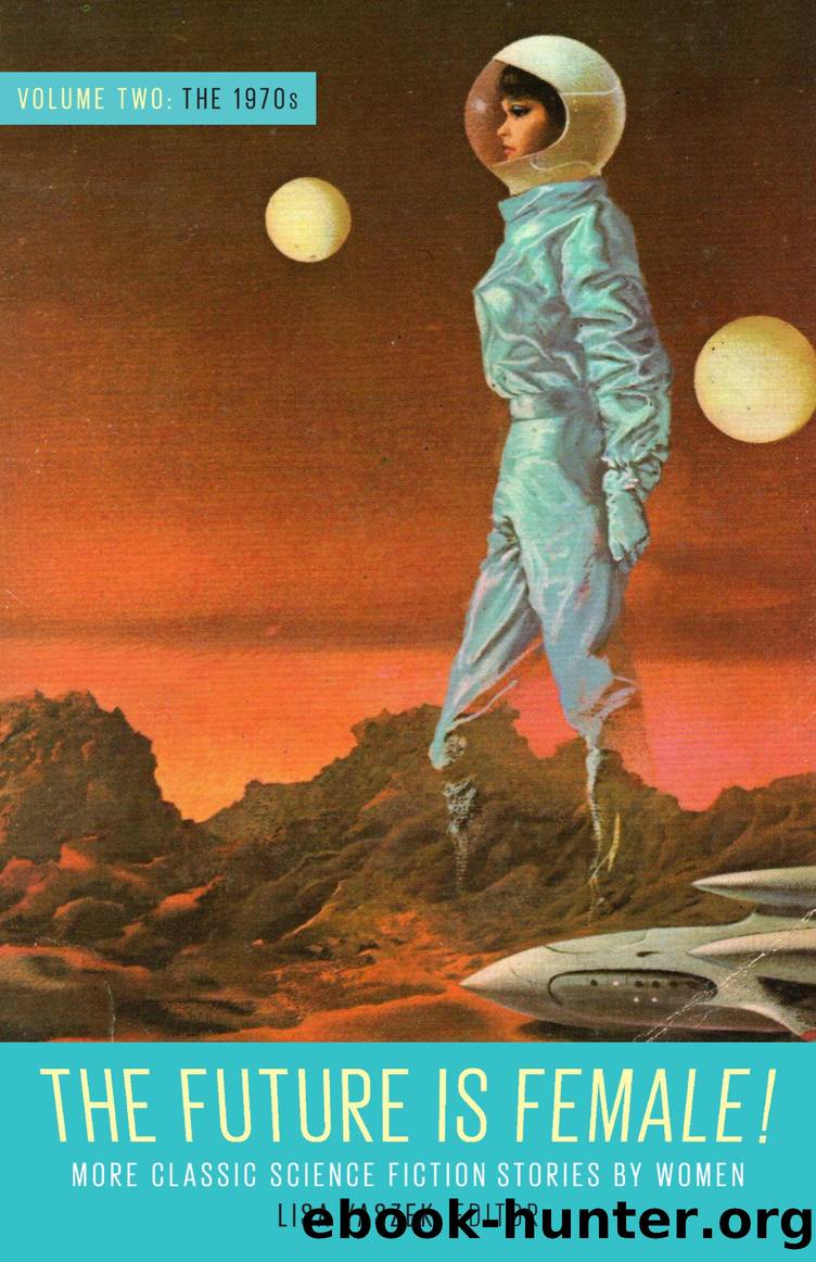 The Future Is Female! Volume Two, the 1970s by Lisa Yaszek