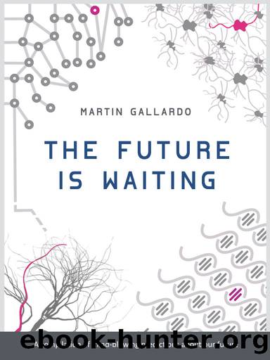 The Future Is Waiting: A compilation of mind-blowing predictions about the future by Martin Gallardo