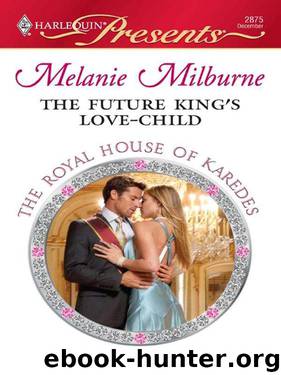 The Future King's Love-Child (The Royal House 0f Karedes Book 6) by Melanie Milburne