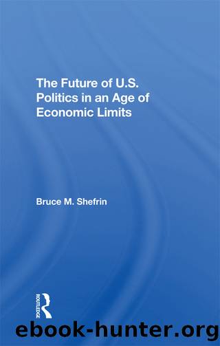 The Future Of U.s. Politics In An Age Of Economic Limits by Bruce Shefrin