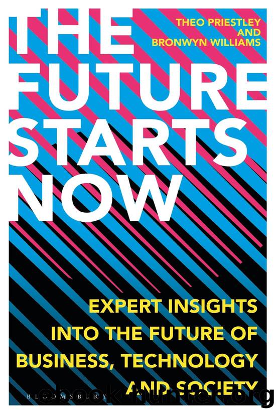 The Future Starts Now: Expert Insights Into the Future of Business, Technology and Society by Theo Priestley & Bronwyn Williams