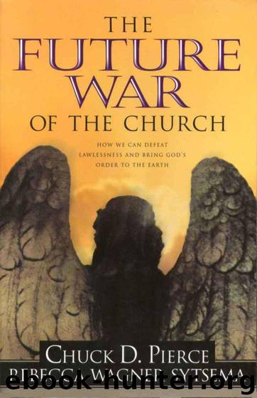 The Future War of the Church: How We Can Defeat Lawlessness and Bring God's Order to the Earth by Chuck D. Pierce; Rebecca Wagner Systema