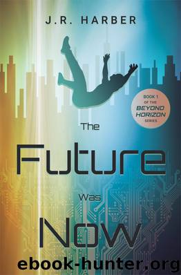 The Future Was Now by J. R. Harber