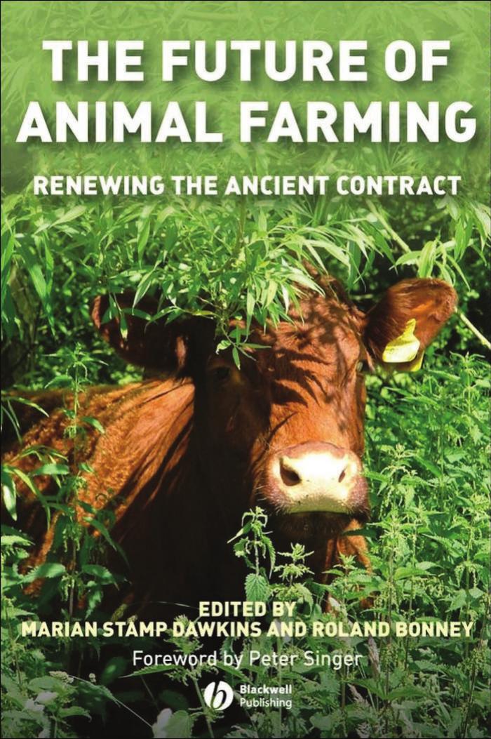 The Future of Animal Farming Renewing the Ancient Contract by Marian Stamp Dawkins Roland Bonney Peter Singer (2008)