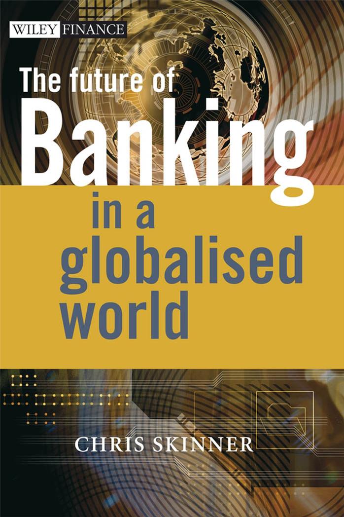 The Future of Banking in a Globalised World by Chris Skinner