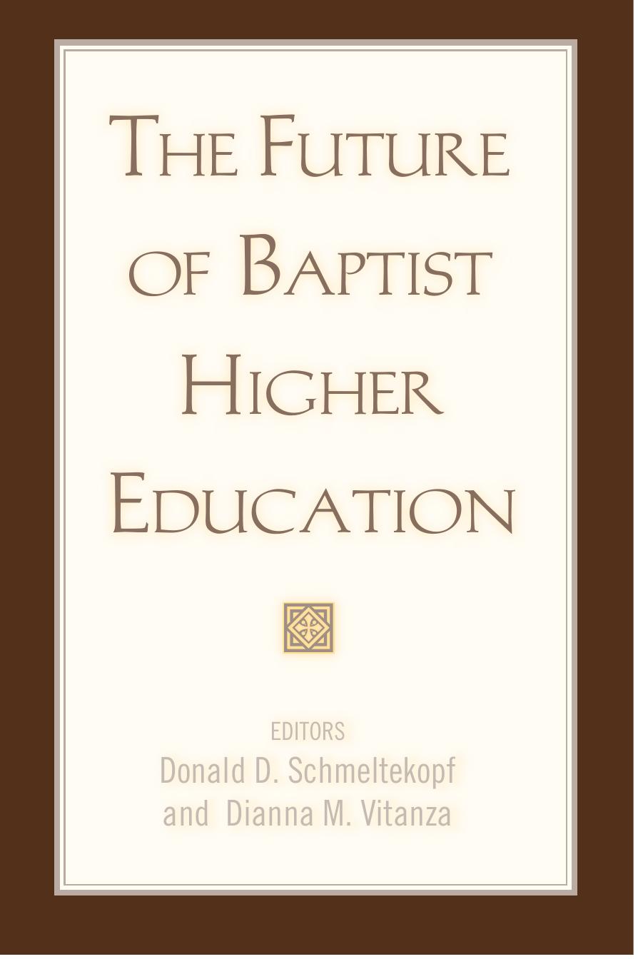 The Future of Baptist Higher Education by Donald D. Schmeltekopf