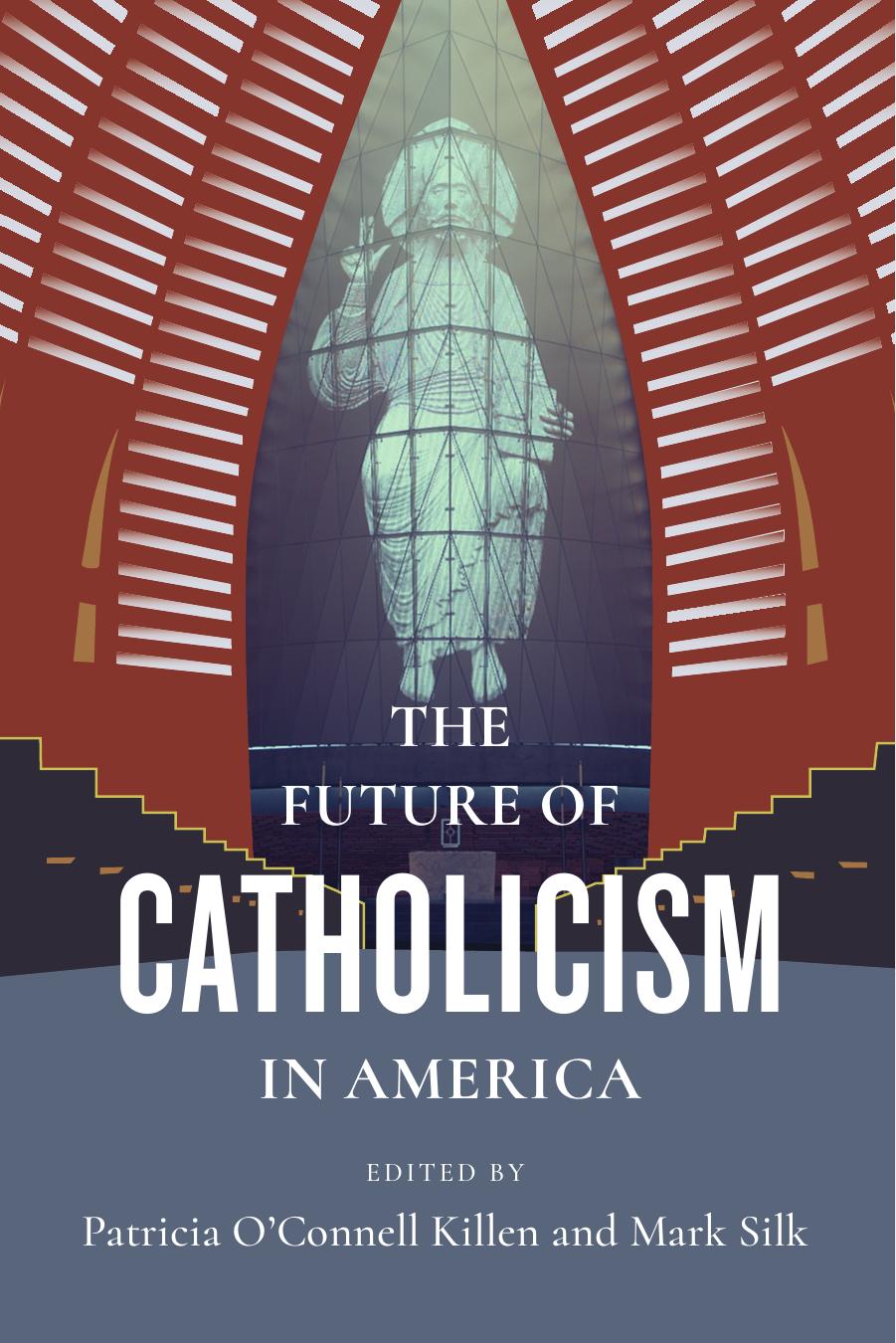 The Future of Catholicism in America by Patricia O'Connell Killen Mark Silk