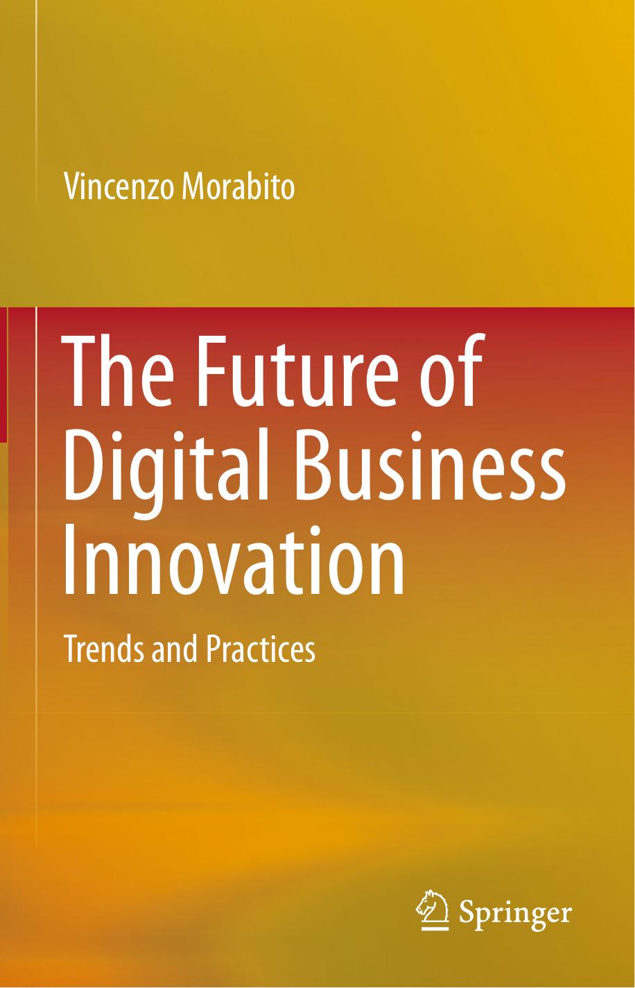 The Future of Digital Business Innovation: Trends and Practices by Vincenzo Morabito (auth.)