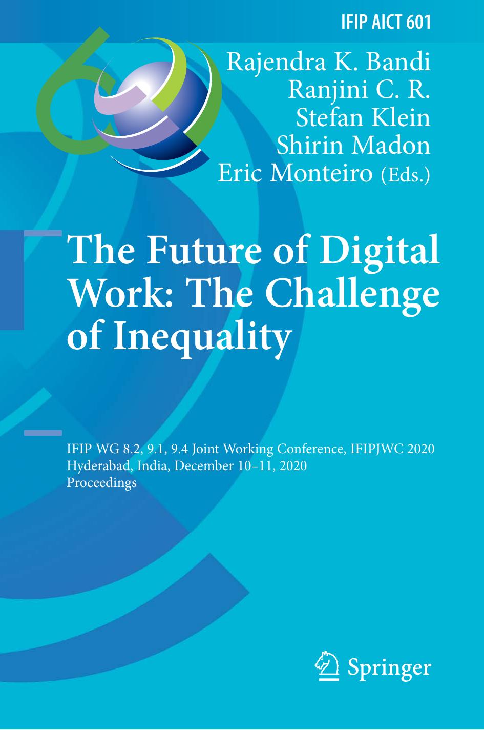 The Future of Digital Work: The Challenge of Inequality: IFIP WG 8.2, 9.1, 9.4 Joint Working Conference, IFIPJWC 2020, Hyderabad, India, December 10â11, 2020, Proceedings by Rajendra K. Bandi Ranjini C. R. Stefan Klein Shirin Madon Eric Monteiro