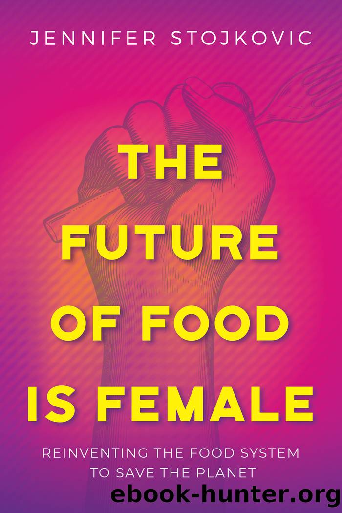 The Future of Food Is Female by Jennifer Stojkovic