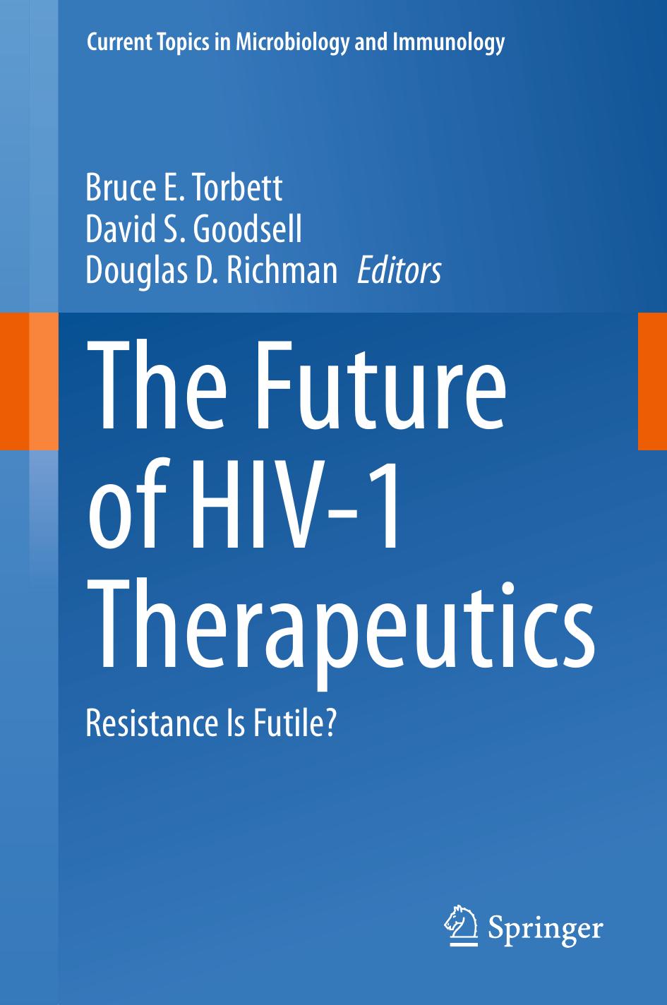The Future of HIV-1 Therapeutics: Resistance Is Futile? by Bruce E. Torbett David S. Goodsell Douglas D. Richman (eds.)