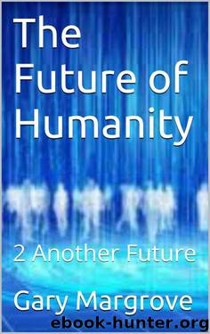 The Future of Humanity: 2 Another Future by Gary Margrove