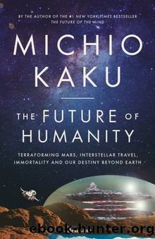 The Future of Humanity: Terraforming Mars, Interstellar Travel, Immortality and Our Destiny Beyond Earth by Kaku Michio