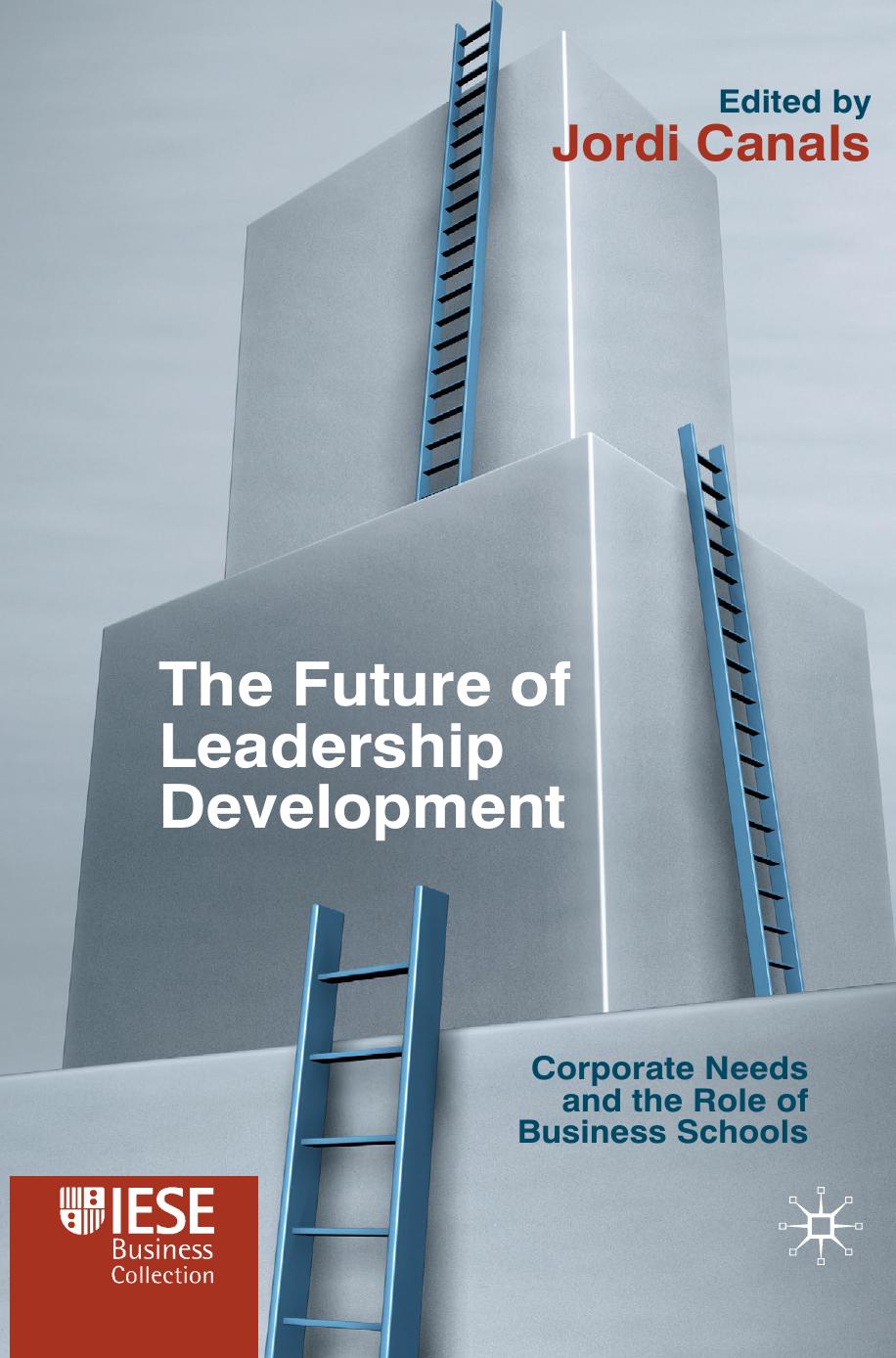 The Future of Leadership Development: Corporate Needs and the Role of Business Schools by Jordi Canals (eds.)