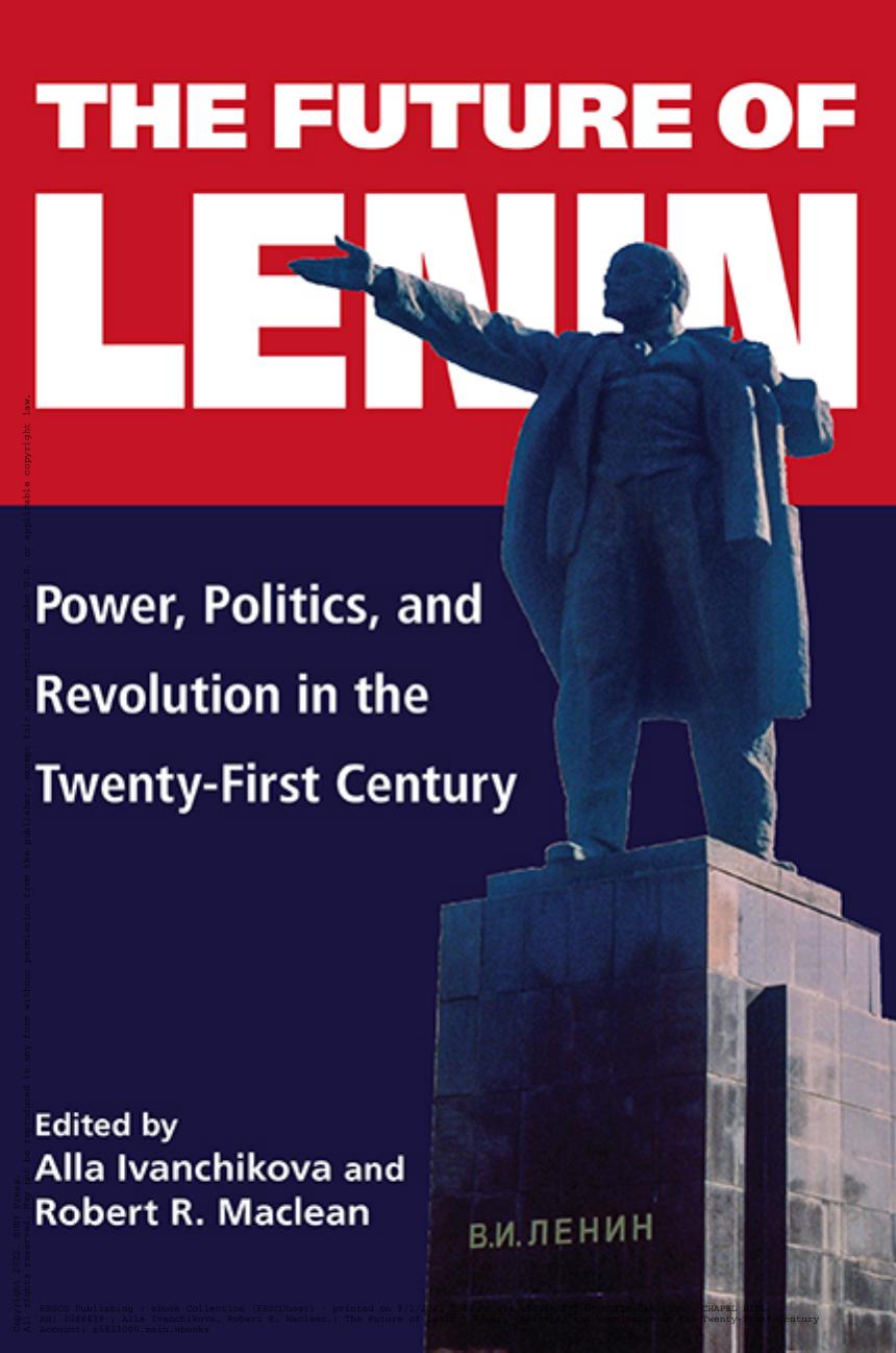 The Future of Lenin: Power, Politics, and Revolution in the Twenty-First Century by Alla Ivanchikova Robert R. MacLean