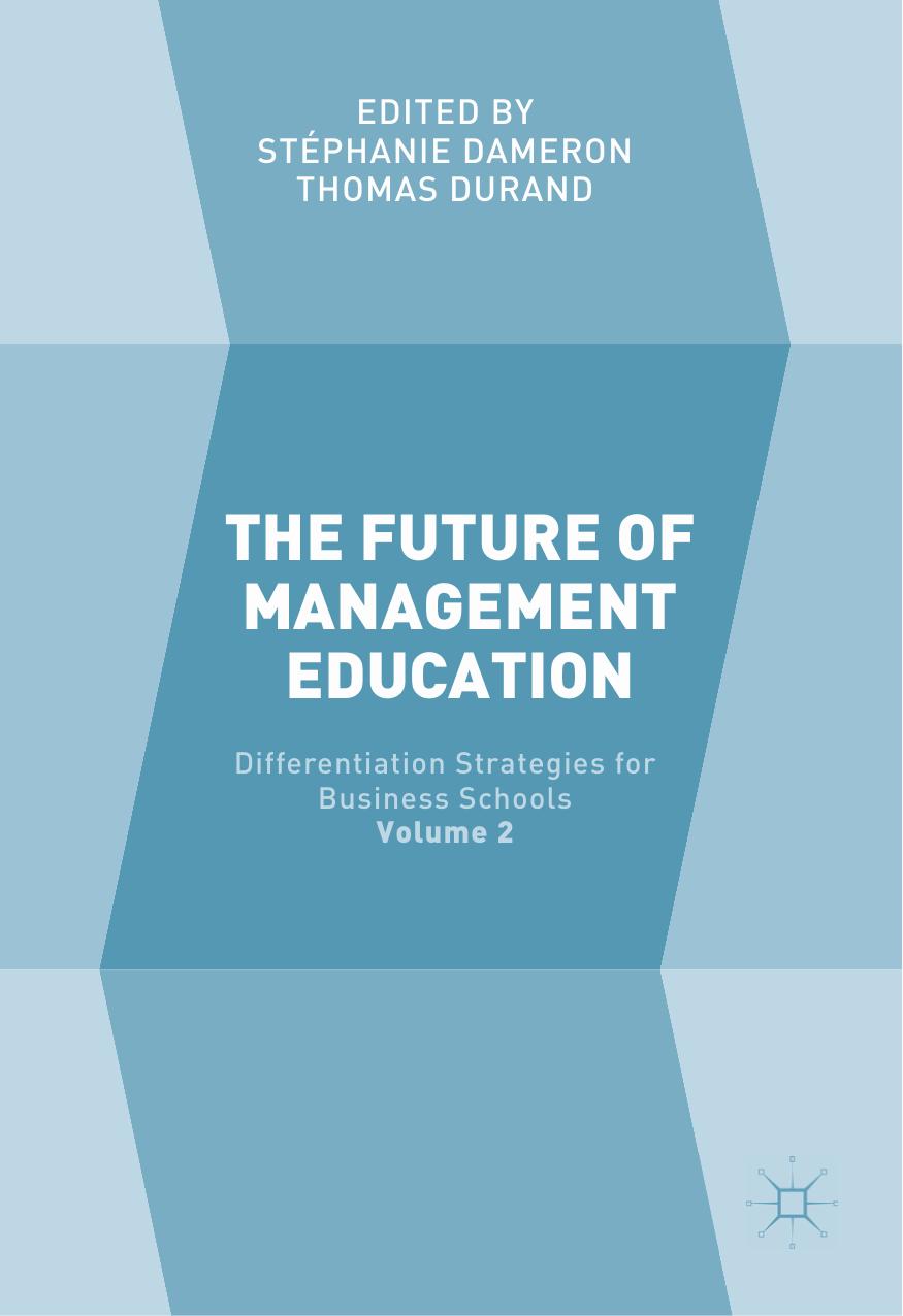 The Future of Management Education: Volume 2: Differentiation Strategies for Business Schools by Stéphanie Dameron Thomas Durand (eds.)
