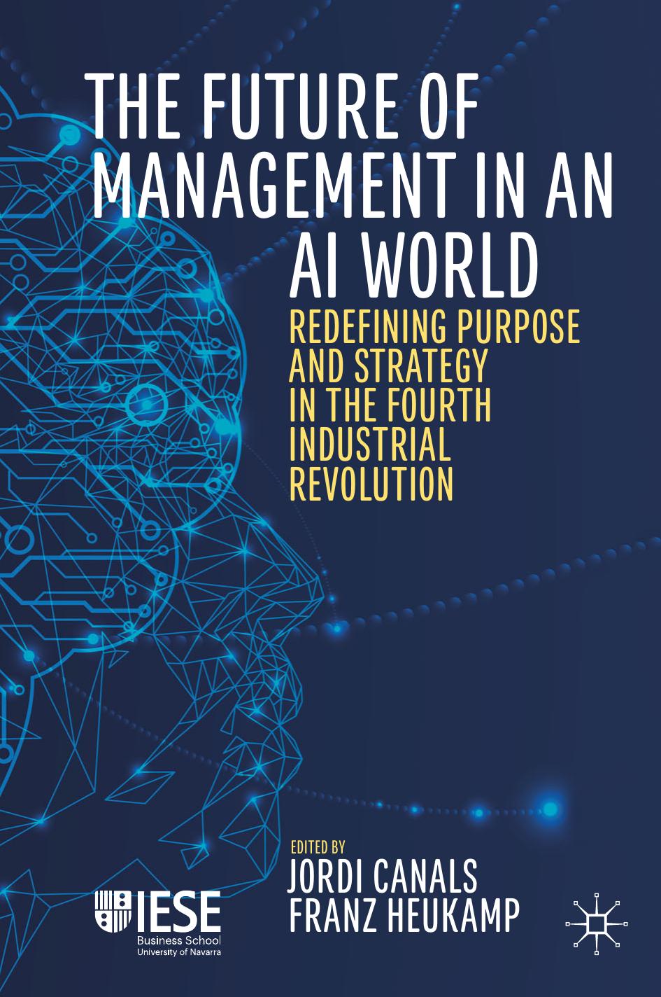 The Future of Management in an AI World: Redefining Purpose and Strategy in the Fourth Industrial Revolution by Unknow