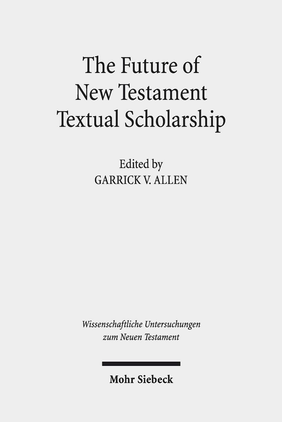 The Future of New Testament Textual Scholarship by Garrick V. Allen