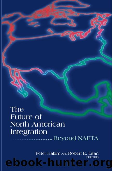 The Future of North American Integration : Beyond NAFTA by Peter Hakim; Robert E. Litan