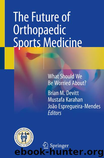The Future of Orthopaedic Sports Medicine by Brian M. Devitt & Mustafa Karahan & João Espregueira-Mendes