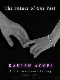 The Future of Our Past (The Remembrance Trilogy) by Aymes Kahlen