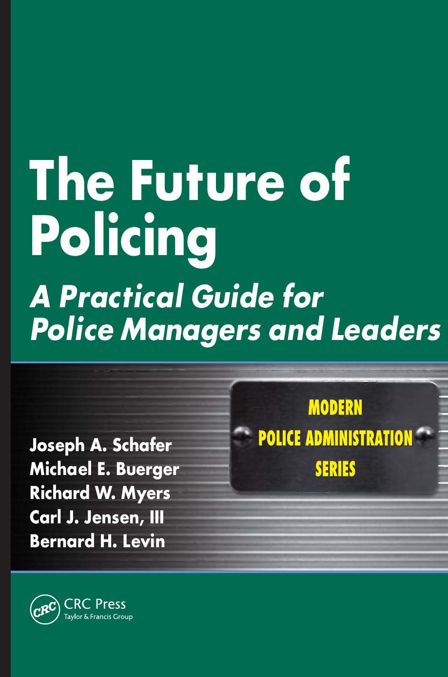 The Future of Policing: A Practical Guide for Police Managers and Leaders by Joseph A. Schafer Michael E. Buerger Richard W. Myers Carl J. Jensen III Bernard H. Levin