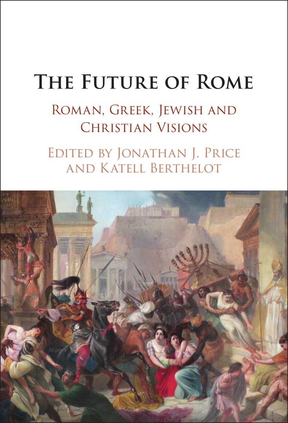 The Future of Rome: Roman, Greek, Jewish and Christian Visions by Jonathan J. Price & KATELL BERTHELOT